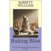 Baking Bliss: The Ultimate Guide to Sweet and Savory Success Baking Bliss: The Ultimate Guide to Sweet and Savory Success Kindle Audible Audiobook