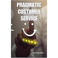 Pragmatic Customer Service: A no-nonsense guide to excellent customer service for small businesses (The Pragmatic Management Series)