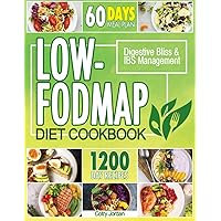 Low-FODMAP Diet Cookbook: A New Beginning with Deliciously Simple Recipes for Digestive Bliss & IBS Management. Includes 60-Days Meal Plan