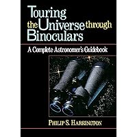 Touring the Universe through Binoculars: A Complete Astronomer's Guidebook (Wiley Science Editions, 79) Touring the Universe through Binoculars: A Complete Astronomer's Guidebook (Wiley Science Editions, 79) Hardcover Kindle Paperback