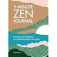 5-Minute Zen Journal: Prompts and Practices for Achieving Clarity and Calm 5-Minute Zen Journal: Prompts and Practices for Achieving Clarity and Calm Paperback
