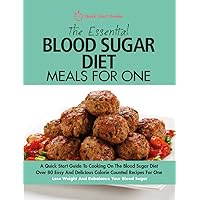 The Essential Blood Sugar Diet Meals For One: A Quick Start Guide To Cooking On The Blood Sugar Diet. Over 80 Easy And Delicious Calorie Counted Recipes For One The Essential Blood Sugar Diet Meals For One: A Quick Start Guide To Cooking On The Blood Sugar Diet. Over 80 Easy And Delicious Calorie Counted Recipes For One Kindle Paperback