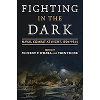 Fighting in the Dark: Naval Combat at Night: 1904-1944 Fighting in the Dark: Naval Combat at Night: 1904-1944 Hardcover Kindle Audible Audiobook Audio CD