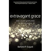 Extravagant Grace: God's Glory Displayed in Our Weakness Extravagant Grace: God's Glory Displayed in Our Weakness Paperback Audible Audiobook Kindle Audio CD