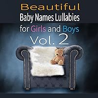 Beautiful Baby Name Lullabies for Girls and Boys Vol. 2 Beautiful Baby Name Lullabies for Girls and Boys Vol. 2 MP3 Music