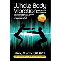 Whole Body Vibration: The Future of Good Health Whole Body Vibration: The Future of Good Health Paperback Kindle