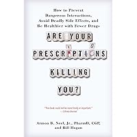 Are Your Prescriptions Killing You?: How to Prevent Dangerous Interactions, Avoid Deadly Side Effects, and Be Healthier with Fewer Drugs Are Your Prescriptions Killing You?: How to Prevent Dangerous Interactions, Avoid Deadly Side Effects, and Be Healthier with Fewer Drugs Kindle Hardcover Paperback