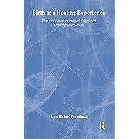 Birth as a Healing Experience: The Emotional Journey of Pregnancy Through Postpartum (Haworth Innovations in Feminist Studies) Birth as a Healing Experience: The Emotional Journey of Pregnancy Through Postpartum (Haworth Innovations in Feminist Studies) Hardcover Paperback