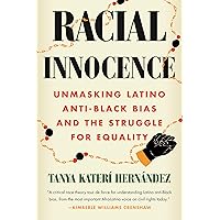 Racial Innocence: Unmasking Latino Anti-Black Bias and the Struggle for Equality Racial Innocence: Unmasking Latino Anti-Black Bias and the Struggle for Equality Paperback Audible Audiobook Kindle Hardcover