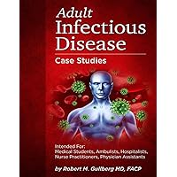Adult Infectious Disease Case Studies: Intended for: Medical students, Ambulists, Hospitalists, Nurse Practitioners, Physician Assistants ... for Medicine, Infectious Disease Texts) Adult Infectious Disease Case Studies: Intended for: Medical students, Ambulists, Hospitalists, Nurse Practitioners, Physician Assistants ... for Medicine, Infectious Disease Texts) Paperback Hardcover