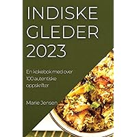 Indiske gleder 2023: En kokebok med over 100 autentiske oppskrifter (Norwegian Edition)