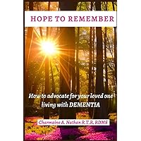 Hope to Remember: How to Advocate for your loved one living with Dementia
