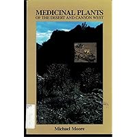 Medicinal Plants of the Desert and Canyon West: A Guide to Identifying, Preparing, and Using Traditional Medicinal Plants Found in the Deserts and Canyons of the West and Southwest Medicinal Plants of the Desert and Canyon West: A Guide to Identifying, Preparing, and Using Traditional Medicinal Plants Found in the Deserts and Canyons of the West and Southwest Paperback Hardcover