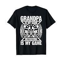 Grandpa Is My Name Metal Detecting Is My Game Metal Detector T-Shirt