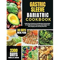 GASTRIC SLEEVE BARIATRIC COOKBOOK: 2,300 Days of Delicious and Effortless Tasty Recipes for Healthy Stomach Recovery, Quick Weight Loss After Surgery, and a 30-Day Meal Plan