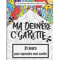 Ma dernière cigarette - 31 jours pour reprendre mon souffle: Le livre de coloriage pour vous aider à arrêter de fumer en 31 jours | 31 coloriages ... et en finir avec le tabac (French Edition)