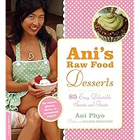 Ani's Raw Food Desserts: 85 Easy, Delectable Sweets and Treats Ani's Raw Food Desserts: 85 Easy, Delectable Sweets and Treats Kindle Paperback