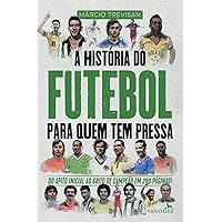 A História do Futebol para quem tem pressa (Portuguese Edition) A História do Futebol para quem tem pressa (Portuguese Edition) Paperback Kindle