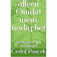 alleen Omdat mens nodig het: herstelwerk het daar begin (Afrikaans Edition)