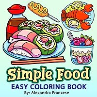 Simple Food Coloring Book: Bold and Easy Designs for Adults and Kids, Large Print Images to Color (Easy Coloring Books) Simple Food Coloring Book: Bold and Easy Designs for Adults and Kids, Large Print Images to Color (Easy Coloring Books) Paperback