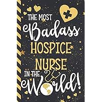 The Most Badass Hospice Nurse In The World!: Novelty Hospice Nurse Gifts for Women: Blue & Gold w/ Stars Lined Notebook