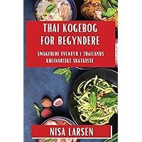Thai Kogebog for Begyndere: Smagfulde Eventyr i Thailands Kulinariske Skatkiste (Danish Edition)