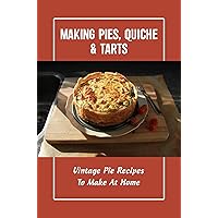 Making Pies, Quiche & Tarts: Vintage Pie Recipes To Make At Home