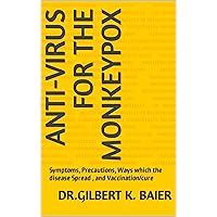 Anti-virus for the monkeypox: Symptoms, Precautions, Ways which the disease Spread , and Vaccination/cure Anti-virus for the monkeypox: Symptoms, Precautions, Ways which the disease Spread , and Vaccination/cure Kindle Paperback