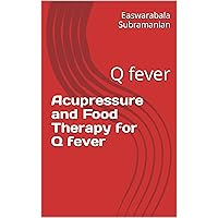 Acupressure and Food Therapy for Q fever: Q fever (Medical Books for Common People - Part 1 Book 114) Acupressure and Food Therapy for Q fever: Q fever (Medical Books for Common People - Part 1 Book 114) Kindle Paperback