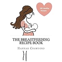 The Breastfeeding Recipe Book The Breastfeeding Recipe Book Kindle Paperback