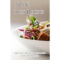 100 PE Diet Recipes: Help Treat Skin Conditions Like Acne And Rosacea