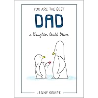 You Are the Best Dad a Daughter Could Have by Jenny Kempe, A Sweet Gift Book from a Daughter to Her Dad for Father's Day, Christmas, Birthday, or to Say 