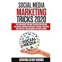 Social Media Marketing Tricks 2020: Tips and Advice for How to Reach One Million Followers through Instagram, YouTube, Facebook and Twitter: From Beginner to Professional