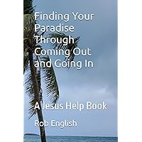 Finding Your Paradise Through Coming Out and Going In: A Jesus Help Book Finding Your Paradise Through Coming Out and Going In: A Jesus Help Book Paperback Kindle