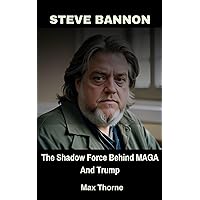 Steve Bannon: The Shadow Force Behind MAGA And Trump Steve Bannon: The Shadow Force Behind MAGA And Trump Kindle Paperback