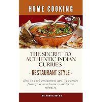 The Secret To Authentic Indian Curries: How to cook restaurant quality curries from your own home in under 20 minutes The Secret To Authentic Indian Curries: How to cook restaurant quality curries from your own home in under 20 minutes Kindle Paperback