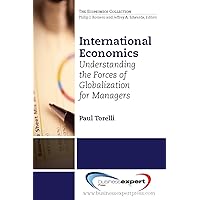 International Economics: Understanding the Forces of Globalization for Managers International Economics: Understanding the Forces of Globalization for Managers Kindle Paperback Mass Market Paperback