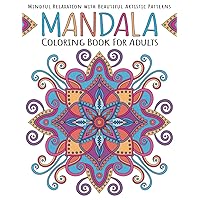 Mandala Coloring Book for Adults: Mindful Relaxation With Beautiful Artistic Patterns Mandala Coloring Book for Adults: Mindful Relaxation With Beautiful Artistic Patterns Paperback