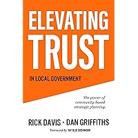 Elevating Trust In Local Government: The power of community-based strategic planning Elevating Trust In Local Government: The power of community-based strategic planning Kindle Paperback