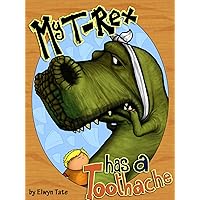 My T-Rex Has A Toothache - Childrens Picture Book (The 
