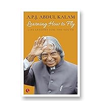 Learning How To Fly: Life Lessons For The Youth [Sep 10, 2016] Kalam, Abdul A. P. J. Learning How To Fly: Life Lessons For The Youth [Sep 10, 2016] Kalam, Abdul A. P. J. Paperback Audible Audiobook Kindle Hardcover