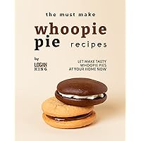 The Must Make Whoopie Pie Recipes: Let Make Tasty Whoopie Pies at Your Home Now The Must Make Whoopie Pie Recipes: Let Make Tasty Whoopie Pies at Your Home Now Kindle Hardcover Paperback