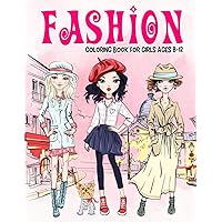 Fashion Coloring Book for Girls Ages 8-12: Gorgeous Beauty Style Fashion Design Coloring Book for Kids, Girls and Teens (Kids Coloring Books)