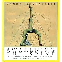 Awakening the Spine: The Stress-Free New Yoga that Works with the Body to Restore Health, Vitality and Energy Awakening the Spine: The Stress-Free New Yoga that Works with the Body to Restore Health, Vitality and Energy Paperback