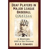 Deaf Players in Major League Baseball: A History, 1883 to the Present Deaf Players in Major League Baseball: A History, 1883 to the Present Paperback Kindle