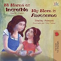 Mi mamá es increíble My Mom is Awesome: Spanish English (Spanish English Bilingual Collection) (Spanish Edition)