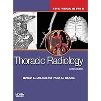 Thoracic Radiology: The Requisites (Requisites in Radiology) Thoracic Radiology: The Requisites (Requisites in Radiology) Hardcover Kindle Paperback