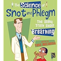 The Science of Snot and Phlegm: The Slimy Truth about Breathing The Science of Snot and Phlegm: The Slimy Truth about Breathing Kindle Library Binding Paperback