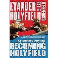 Becoming Holyfield: A Fighter's Journey Becoming Holyfield: A Fighter's Journey Kindle Hardcover Paperback