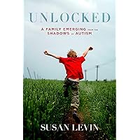Unlocked: A Family Emerging from the Shadows of Autism Unlocked: A Family Emerging from the Shadows of Autism Hardcover Kindle Audible Audiobook